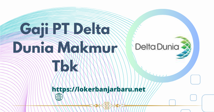 Gaji PT Delta Dunia Makmur Tbk