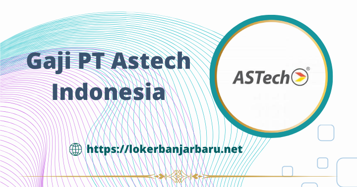 Gaji PT Astech Indonesia