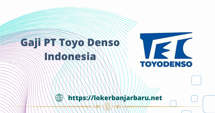 Gaji PT Toyo Denso Indonesisa