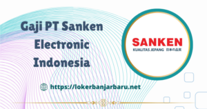 Gaji PT Sanken Electronic Indonesia