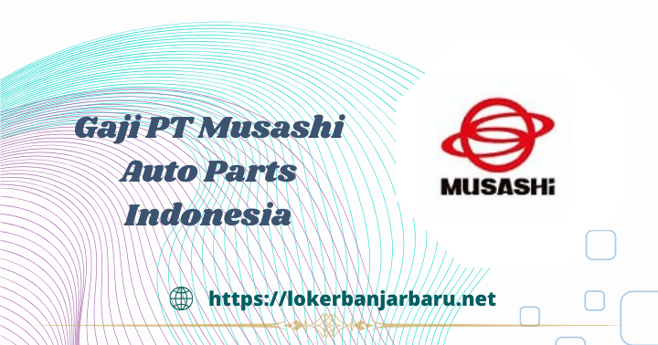 Gaji PT Musashi Auto Parts Indonesia