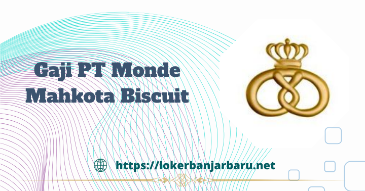 Gaji PT Monde Mahkota Biscuit