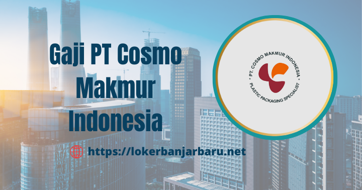 Gaji PT Cosmo Makmur Indonesia