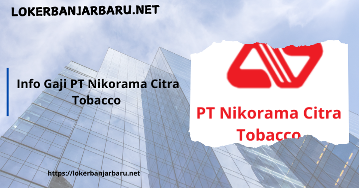 Info Gaji PT Nikorama Citra Tobacco