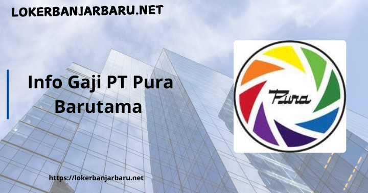 Info Gaji PT Pura Barutama Terlengkap