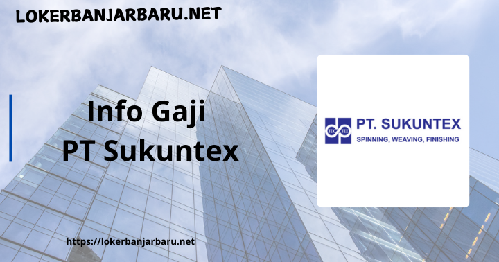 Info Gaji PT Sukuntex Terlengkap